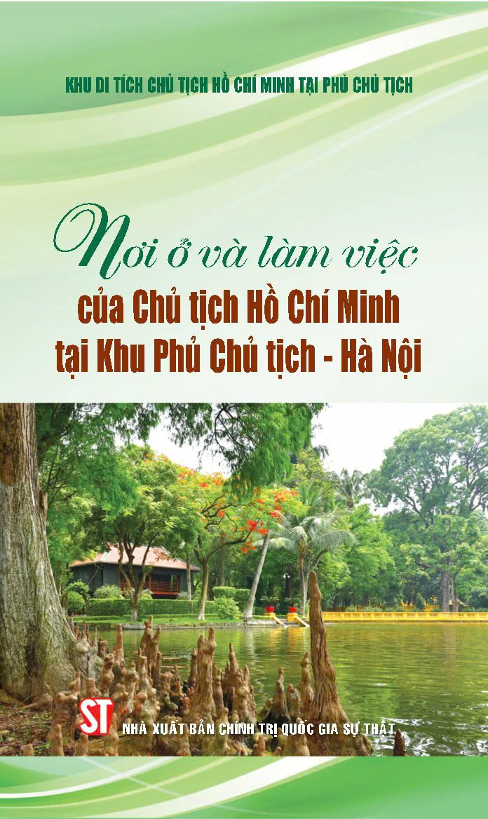 Nơi ở và làm việc của Chủ tịch Hồ Chí Minh tại Khu Phủ Chủ tịch - Hà Nội