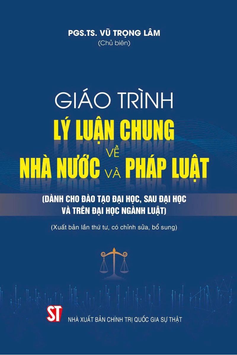 Giáo trình lý luận chung về nhà nước và pháp luật (Dành cho đào tạo đại học, sau đại học và trên đại học ngành Luật) (Xuất bản lần thứ tư có chỉnh sửa, bổ sung)