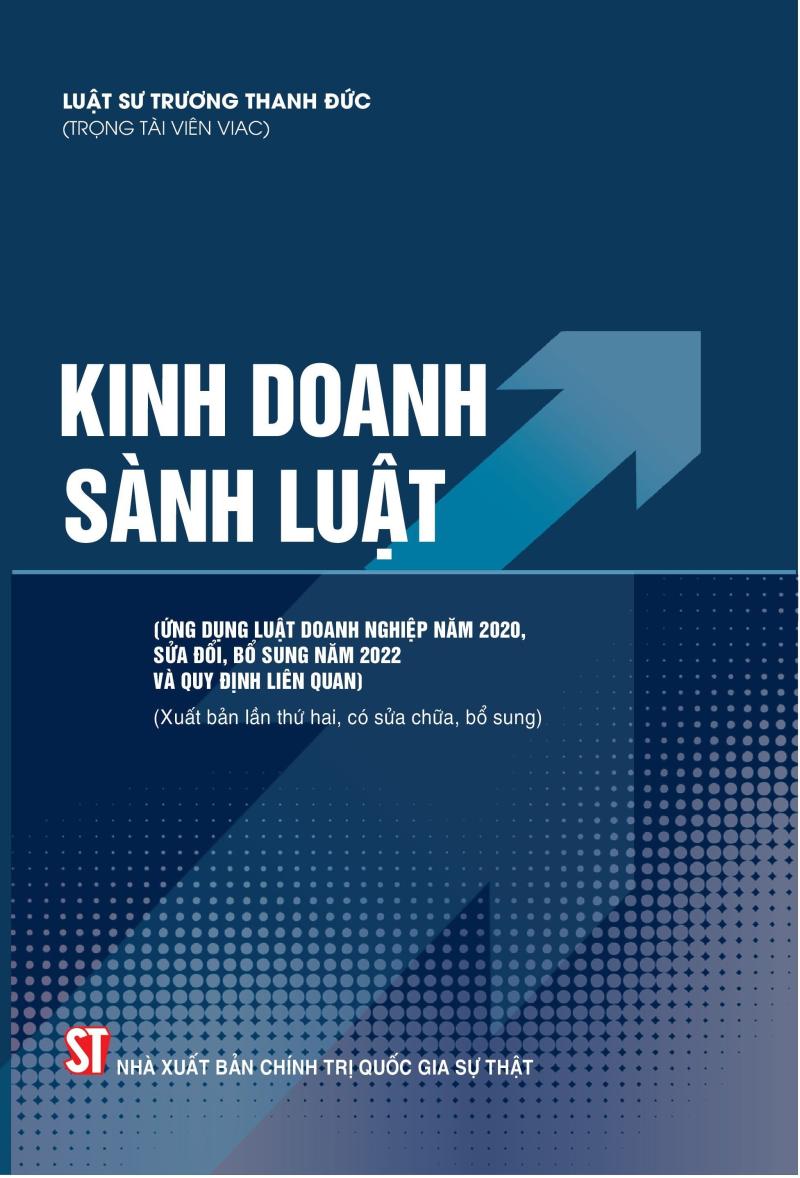 Kinh doanh sành luật (Áp dụng Luật doanh nghiệp năm 2020, sửa đổi, bổ sung năm 2022 và quy định liên quan) (Xuất bản lần thứ hai, có sửa chữa, bổ sung)
