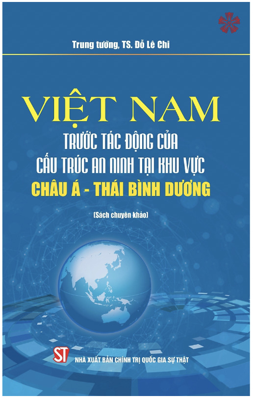 Việt Nam trước tác động của cấu trúc an ninh tại khu vực châu Á - Thái Bình Dương (Sách chuyên khảo)