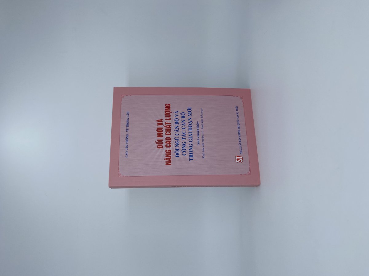 Đổi mới và nâng cao chất lượng đội ngũ cán bộ và công tác cán bộ trong giai đoạn mới (Sách chuyên khảo; xuất bản lần thứ ba, có chỉnh sửa, bổ sung)