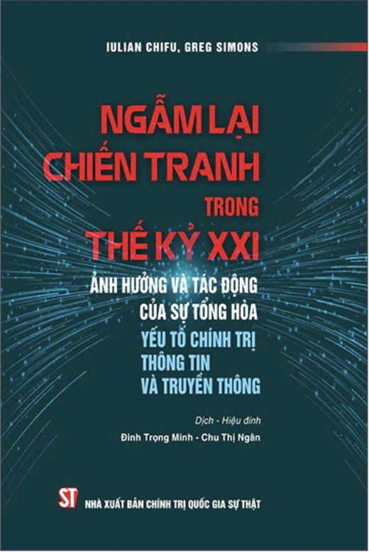 Ngẫm lại chiến tranh trong thế kỷ XXI - Ảnh hưởng và tác động của sự tổng hòa yếu tố chính trị, thông tin và truyền thông (Sách tham khảo)