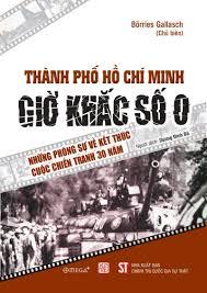 Thành phố Hồ Chí Minh - Giờ khắc số 0 Những phóng sự về kết thúc cuộc chiến tranh 30 năm