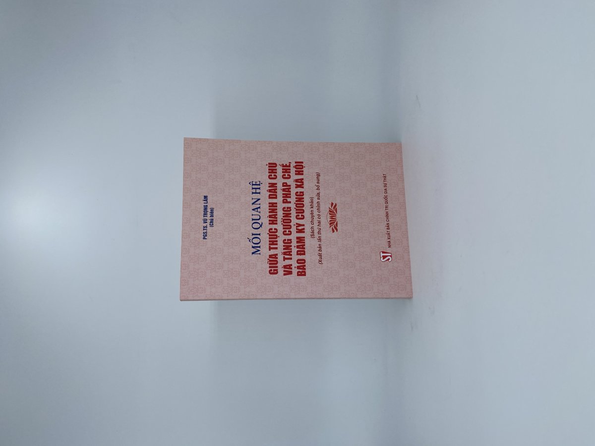 Mối quan hệ giữa thực hành dân chủ và tăng cường pháp chế, bảo đảm kỷ cương xã hội (Sách chuyên khảo) (Xuất bản lần thứ hai, có chỉnh sửa, bổ sung)