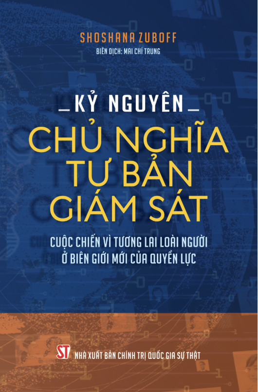 Kỷ nguyên chủ nghĩa tư bản giám sát: Cuộc chiến vì tương lai loài người ở biên giới mới của quyền lực