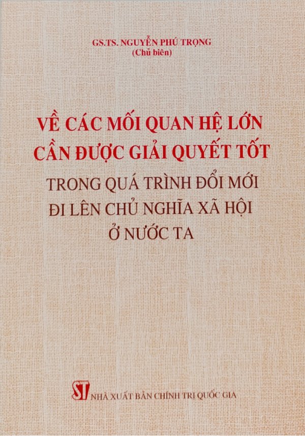 Về các mối quan hệ lớn cần được giải quyết tốt trong quá trình đổi mới đi lên chủ nghĩa xã hội ở nước ta