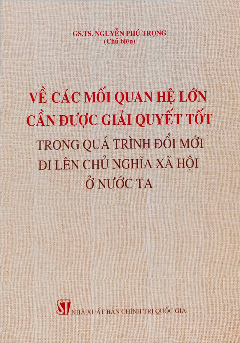 Về các mối quan hệ lớn cần được giải quyết tốt trong quá trình đổi mới đi lên chủ nghĩa xã hội ở nước ta