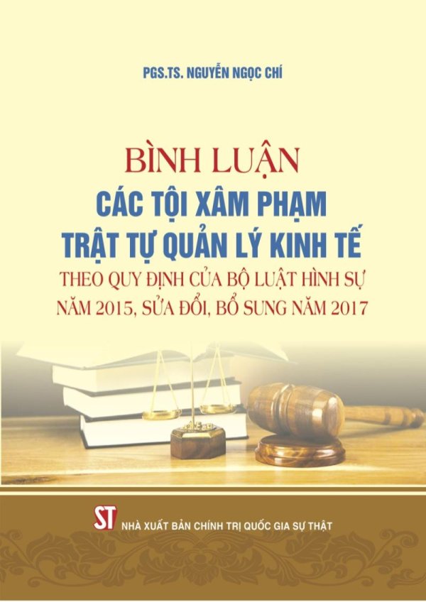 Bình luận các tội xâm phạm trật tự quản lý kinh tế theo quy định của Bộ luật Hình sự năm 2015, sửa đổi, bổ sung năm 2017