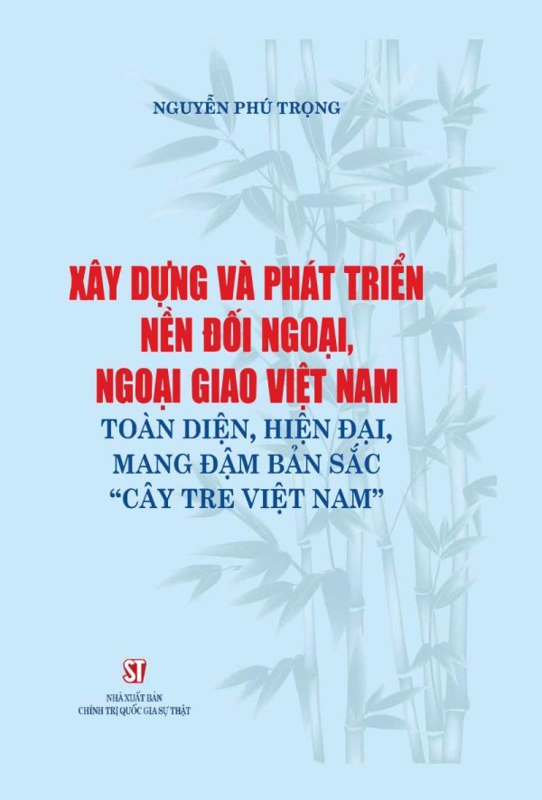 Xây dựng và phát triển nền đối ngoại, ngoại giao Việt Nam toàn diện, hiện đại, mang đậm bản sắc