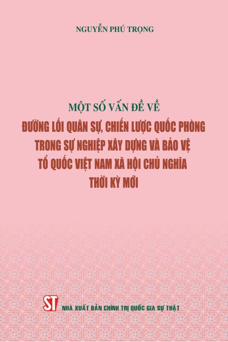 Một số vấn đề về đường lối quân sự, chiến lược quốc phòng trong sự nghiệp xây dựng và bảo vệ Tổ quốc Việt Nam xã hội chủ nghĩa thời kỳ mới ( Xuất bản lần thứ hai)