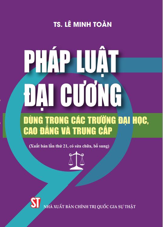 Pháp luật đại cương. Dùng trong các trường đại học, cao đẳng và trung cấp (Xuất bản lần thứ 21, có sửa chữa, bổ sung)