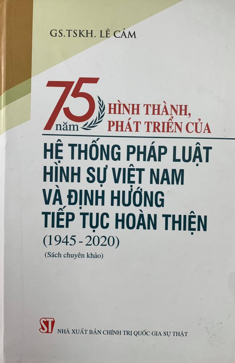 75 năm hình thành, phát triển của hệ thống pháp luật hình sự Việt Nam và định hướng tiếp tục hoàn thiện (1945 - 2020)