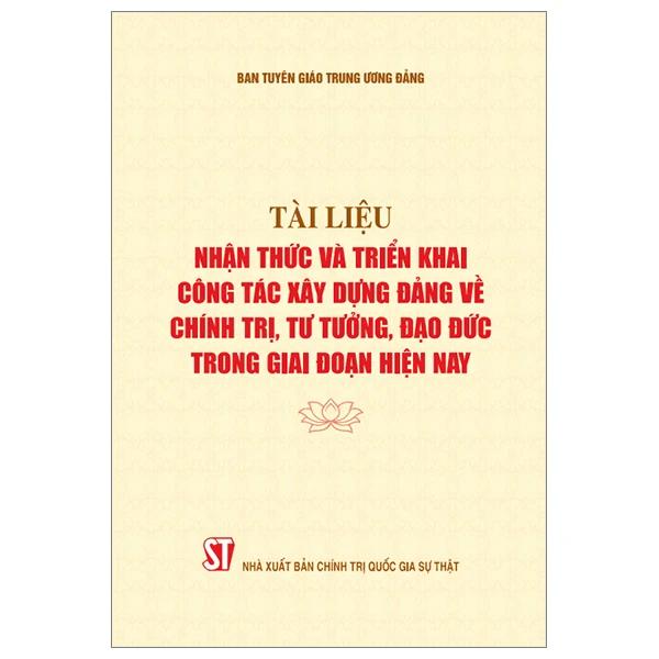 Tài liệu Nhận thức và triển khai công tác xây dựng Đảng về chính trị, tư tưởng, đạo đức trong giai đoạn hiện nay