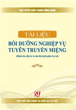 Tài liệu bồi dưỡng nghiệp vụ tuyên truyền miệng (Dành cho cấp ủy và cán bộ tuyên giáo ở cơ sở) (Xuất bản lần thứ tư, có sửa chữa, bổ sung)