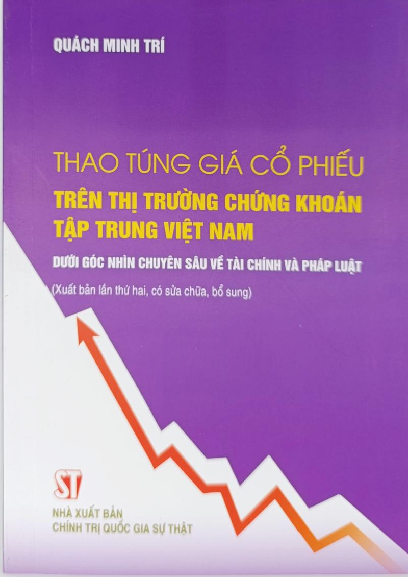 Thao túng giá cổ phiếu trên thị trường chứng khoán tập trung Việt Nam dưới góc nhìn chuyên sâu về tài chính và pháp luật (Xuất bản lần thứ hai, có sửa chữa, bổ sung)