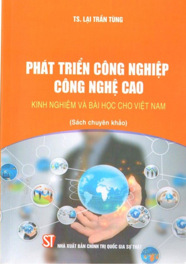 Phát triển công nghiệp công nghệ cao - Kinh nghiệm và bài học cho Việt Nam (Sách chuyên khảo)