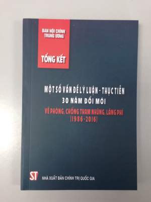Tổng kết một số vấn đề lý luận - thực tiễn 30 năm đổi mới về phòng, chống tham nhũng, lãng phí (1986 - 2016)
