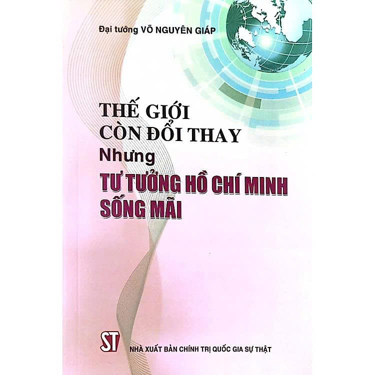 Thế giới còn đổi thay, nhưng tư tưởng Hồ Chí Minh sống mãi