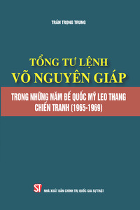 Tổng tư lệnh Võ Nguyên Giáp trong những năm đế quốc Mỹ leo thang chiến tranh (1965 - 1969)