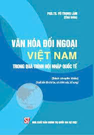 Văn hóa đối ngoại Việt Nam trong quá trình hội nhập quốc tế (Sách chuyên khảo)