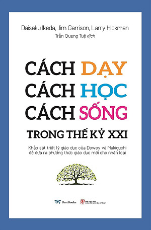 Cách dạy - Cách học - Cách sống trong thế kỷ XXI (Khảo sát triết lý giáo dục của Deway và Makiguchi...)
