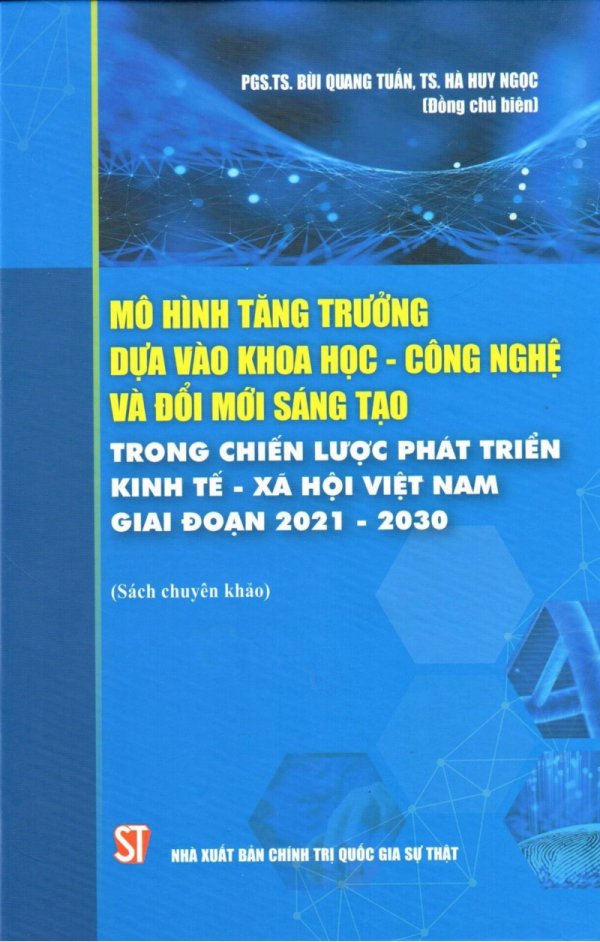 Mô hình tăng trưởng dựa vào khoa học- công nghệ và đổi mới sáng tạo trong chiến lược phát triển kinh tế- xã hội Việt Nam giai đoạn 2021- 2030