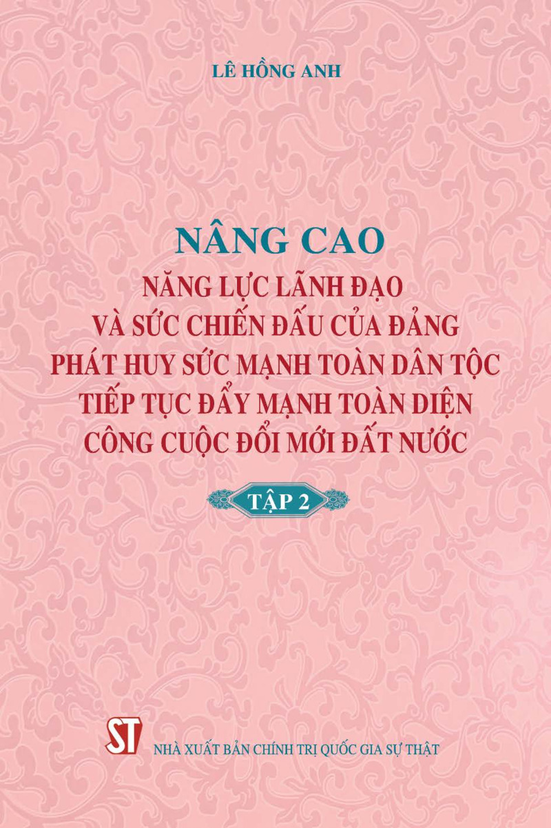 Nâng cao năng lực lãnh đạo và sức chiến đấu của Đảng, phát huy sức mạnh toàn dân tộc, tiếp tục đẩy mạnh toàn diện công cuộc đổi mới đất nước - Tập 2