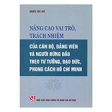 Nâng cao vai trò, trách nhiệm của cán bộ, đảng viên và người đứng đầu theo tư tưởng, đạo đức, phong cách Hồ Chí Minh