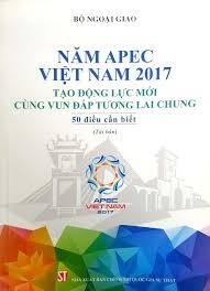 Năm APEC Việt Nam 2017: Tạo động lực mới, cùng vun đắp tương lai chung - 50 điều cần biết