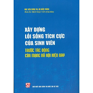 Xây dựng lối sống tích cực của sinh viên trước tác động của mạng xã hội hiện nay