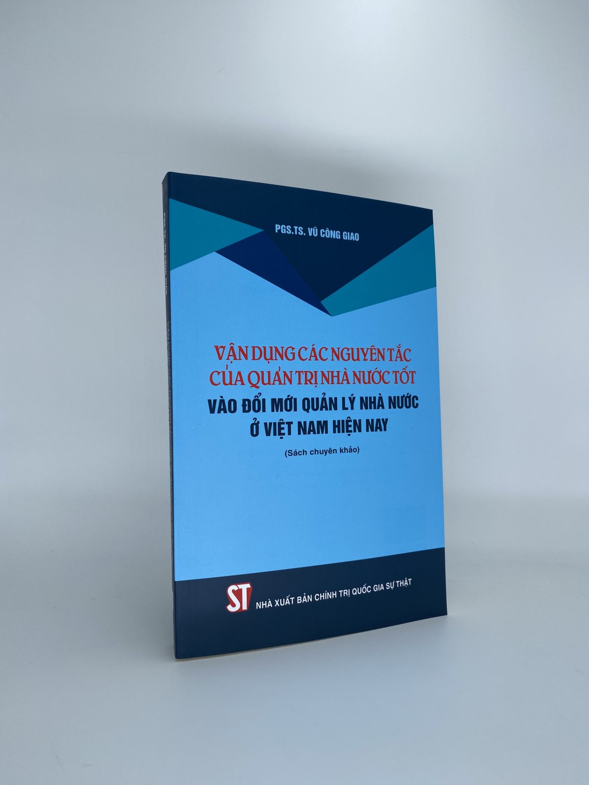 Vận dụng các nguyên tắc của quản trị nhà nước tốt vào đổi mới quản lý nhà nước ở Việt Nam hiện nay (Sách chuyên khảo)