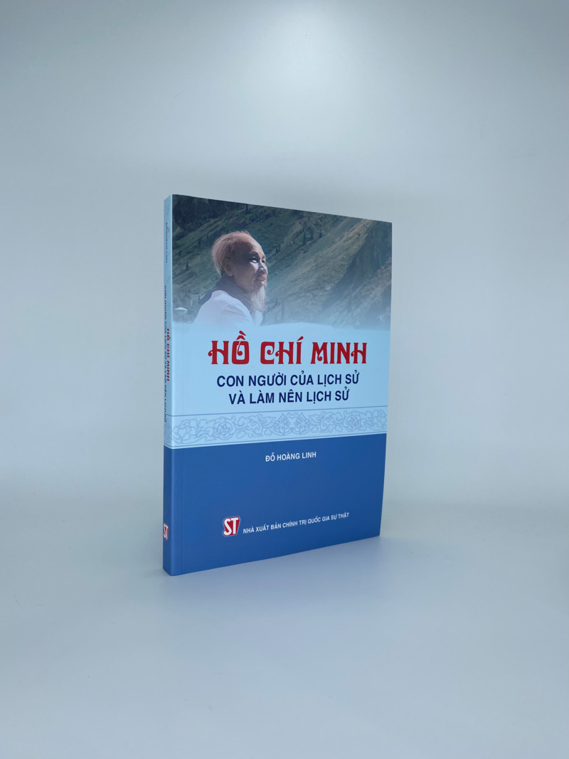 Hồ Chí Minh - Con người của lịch sử và làm nên lịch sử