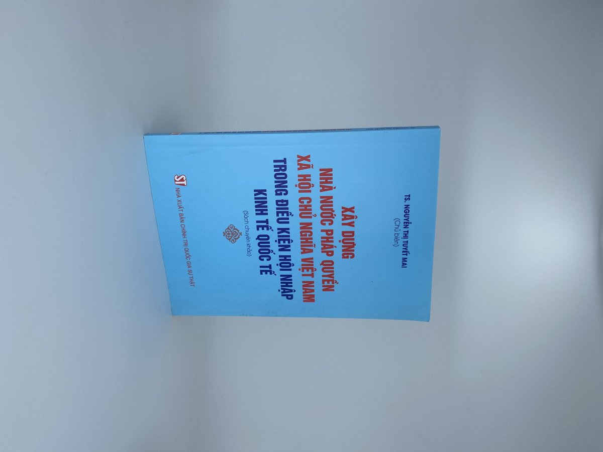 Xây dựng nhà nước pháp quyền xã hội chủ nghĩa Việt Nam trong điều kiện hội nhập kinh tế quốc tế (Sách chuyên khảo)