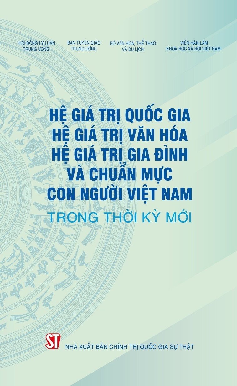 Xây dựng hệ giá trị quốc gia, hệ giá trị văn hóa, hệ giá trị gia đình và chuẩn mực con người Việt Nam trong bối cảnh hiện nay
