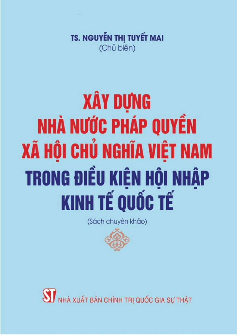 Xây dựng nhà nước pháp quyền xã hội chủ nghĩa Việt Nam trong điều kiện hội nhập kinh tế quốc tế (Sách chuyên khảo)
