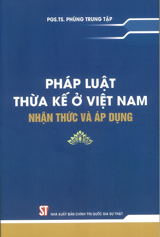 Pháp luật thừa kế ở Việt Nam - Nhận thức và áp dụng (Xuất bản lần thứ hai, có sửa chữa, bổ sung)