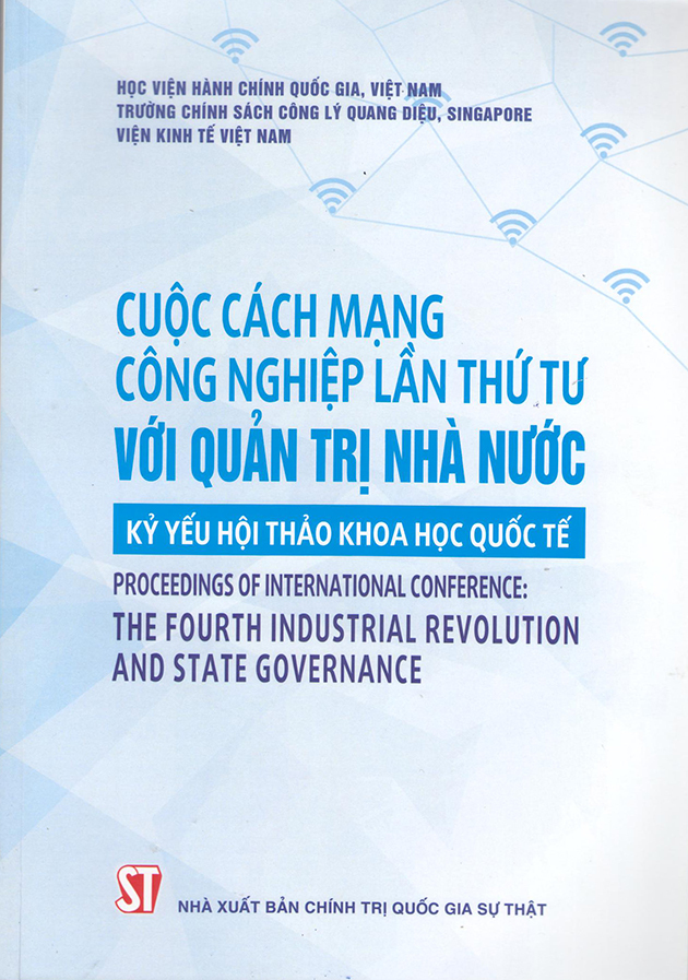 Cuộc cách mạng công nghiệp lần thứ tư với quản trị nhà nước - Kỷ yếu Hội thảo khoa học quốc tế Proceedings of internatonal conference: The fourth industrial revolution and state governance