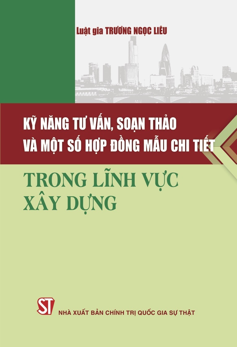Kỹ năng tư vấn, soạn thảo và một số hợp đồng mẫu chi tiết trong lĩnh vực xây dựng