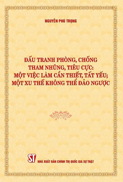 Đấu tranh phòng, chống tham nhũng, tiêu cực: Một việc làm cần thiết, tất yếu; một xu thế không thể đảo ngược