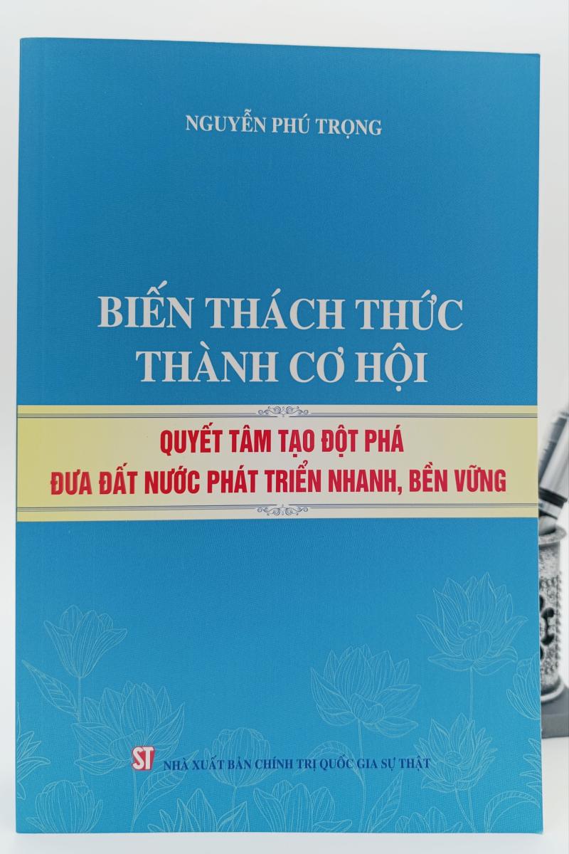 Biến thách thức thành cơ hội, quyết tâm tạo đột phá đưa đất nước phát triển nhanh, bền vững