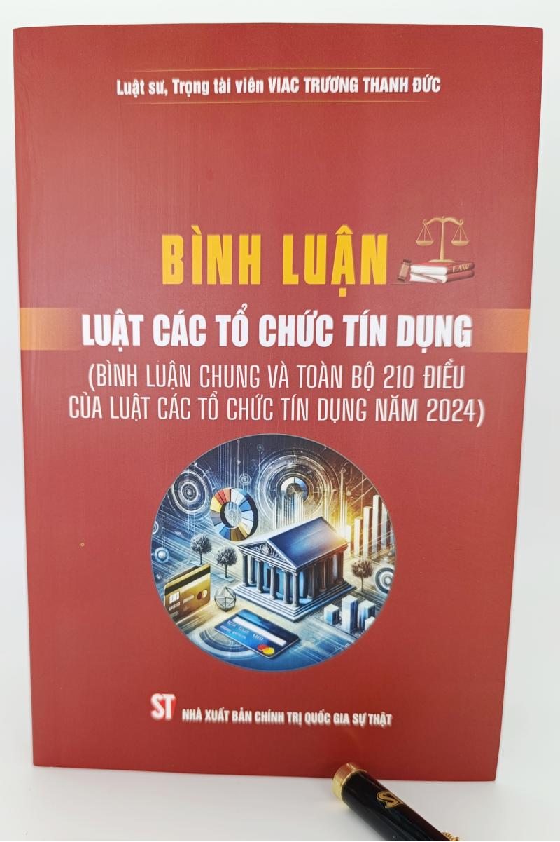 Bình luận Luật Các tổ chức tín dụng (Bình luận chung và toàn bộ 210 điều của Luật Các tổ chức tín dụng năm 2024)