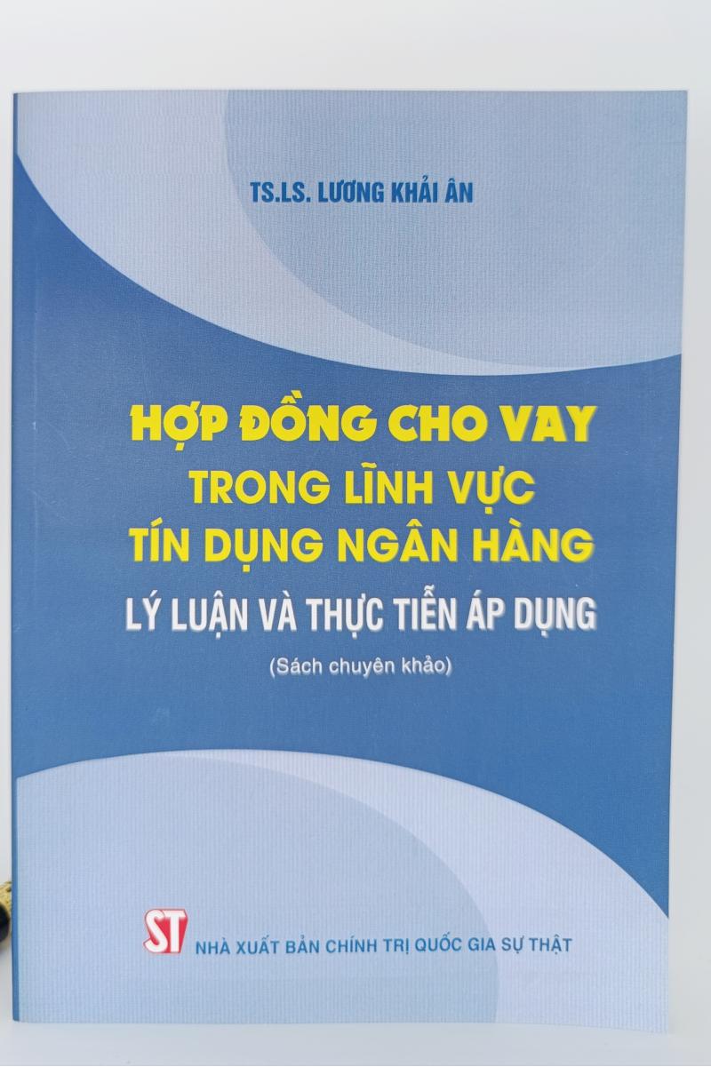 Hợp đồng cho vay trong lĩnh vực tín dụng ngân hàng - Lý luận và thực tiễn áp dụng (Sách chuyên khảo)