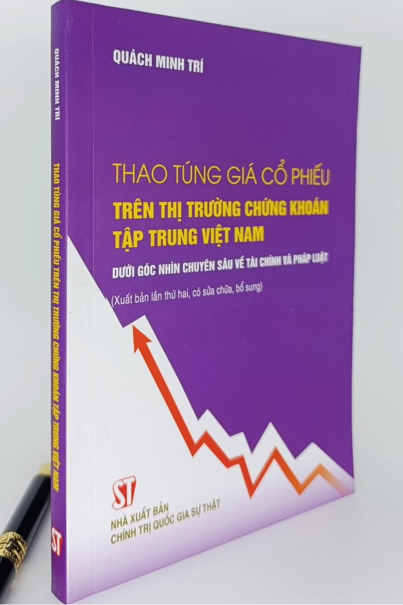 Thao túng giá cổ phiếu trên thị trường chứng khoán tập trung Việt Nam dưới góc nhìn chuyên sâu về tài chính và pháp luật (Xuất bản lần thứ hai, có sửa chữa, bổ sung)