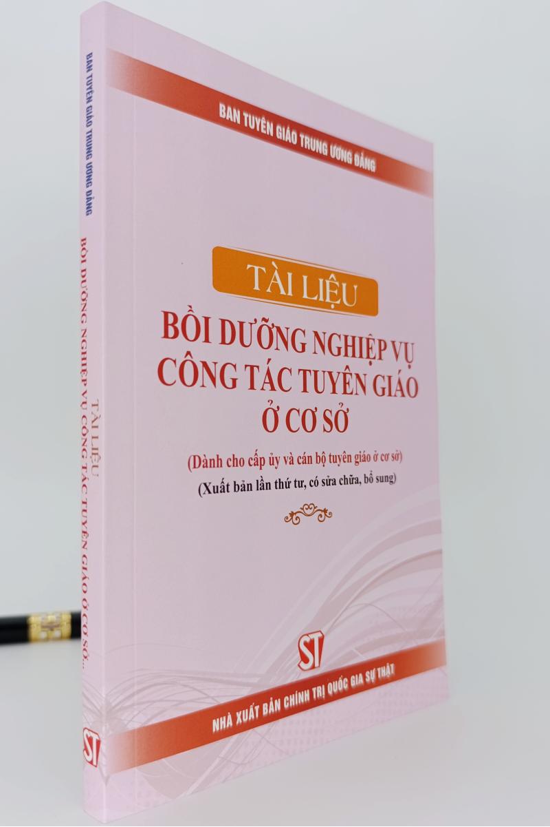 Tài liệu bồi dưỡng nghiệp vụ công tác tuyên giáo ở cơ sở (Dành cho cấp ủy và cán bộ tuyên giáo ở cơ sở) ( Xuất bản lần thứ tư, có sửa chữa, bổ sung)